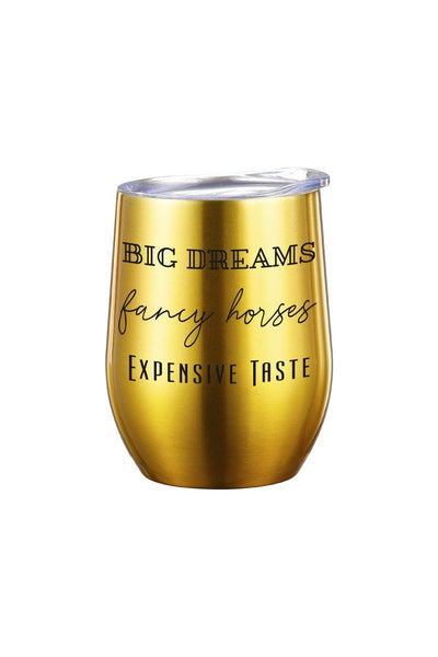 Big Dreams, Fancy Horses, Expensive Taste Insulated Cup